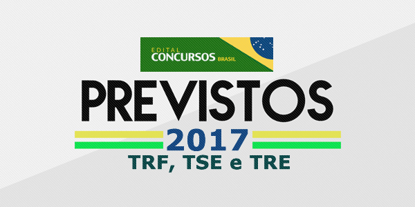 Concursos Previstos 2017 – TRF, TSE e TRE